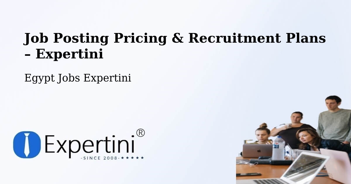 Job Posting Pricing & Recruitment Plans – Munshāt ‘Alī Āghā - Munshāt ‘Alī Āghā, Egypt Jobs Expertini